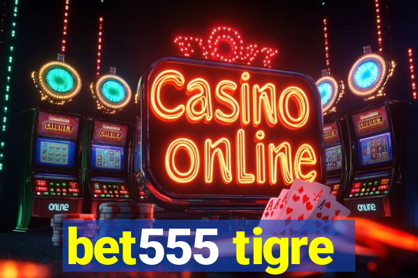 bet555 tigre